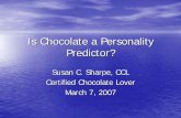 Is Chocolate a Personality Predictor? · Predictor? Susan C. Sharpe, CCL Certified Chocolate Lover ... • Baby Ruth – Sweet – Loving – Cuddly – Love all warm and fuzzy things