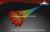 Image processing in MATLAB · In MATLAB an image is represented as an m x n matrix in which each element corresponds to a pixel All the operators in MATLAB defined on matrices can