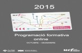 Programació formativa online - UCF · Programació formativa online OCTUBRE – DESEMBRE . 1 Programació formativa 2015 . 2 Programació formativa 2015 Acció formativa s i adreçat