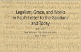 Legalism, Grace, and Works in Paul’s Letter to the Galatians and … · •While the opponents in Galatians may or may not have been the exact same group as in Acts, there are some