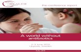 A world without antibiotics - Uppsala · VINNOVA, Sweden’s Innovation Agency. CONTENTS A world without antibiotics 4 Workshops Access not excess 8 New economic models addressing
