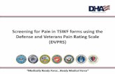 Screening for Pain in TSWF forms using the Defense and ...€¦ · they pertain to the Defense and Veterans Pain Rating Scale (DVPRS) Learning Objectives: At the conclusion of today