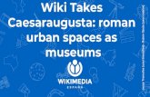Wiki Takes Caesaraugusta: roman urban spaces as O R museums · Caesaraugusta: Roman forum Roman theater River port Urban baths [Ivanhercaz, BY-SA 4.0]