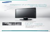 Completion of professional security 19” LED Monitor€¦ · SMT-1934 19” LED Monitor • Supports up to 1280 x 1024 resolution, 4:3 display • Superior image quality DNIe (Digitial