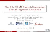 The 6th CHiME Speech Separation · The 6th CHiME Speech Separation and Recognition Challenge Shinji Watanabe, Johns Hopkins University Michael Mandel, The City University of New York,