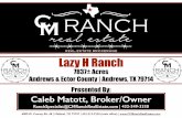 Lazy H Ranch - LandAndFarm · While the information provided is deemed reliable, it is not guaranteed by Caleb Matott or CM Ranch Real Estate. Texas law requires all real estate licensees