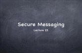 Secure Messagingmp/teach/crypto/s18/slides/23.pdf · Consider using El Gamal encryption: PK0 B=gy, ciphertext = (gx,MK) and PK1 A=gx’. Use gx in the ciphertext as next PK? Can be