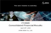 FY2020 Consolidated Financial Results · 2020-04-29 · Toyota production (10,000 Unit) 906 893 -13 -1.4 AT sales (10,000 Unit) 999 904 -95 -9.5 FY2020 Forecast in Jan Rate to Revenue