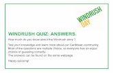 WINDRUSH QUIZ: ANSWERS.€¦ · CALYPSO, REGGAE, SKA AND ROCKSTEADY. WINDRUSH QUIZ: QUESTION 15 Which famous annual event was founded by members of the Windrush Generation? The NOTTING