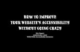 How to Improve Your Website’s Acesibility Without Going Crazy · How to Improve Your Website’s Accessibility Without Going Crazy Eric Eggert ee@w3.org • yatil W3C/Web Accessibility