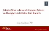 Bringing Value to Research: Engaging Patients and ... and Caregivers-SEnguidanos.pdf · the palliative care study is learning about challenges other caregivers are dealing with their