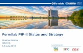 Fermilab PIP-II Status and Strategy · – Updated cost estimate – Resource Loaded Schedule – Risk Management Plan – NEPA strategy –etc. – Goal: FY2017 • Draft of CDR