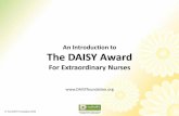 An Introduction to The DAISY Award · compassionate care –RN, LPN/LVN, or Advance Practice Nurses • Can work in any setting –i.e. inpatient, ambulatory, long-term care, etc.