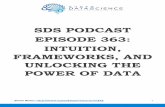 SDS PODCAST EPISODE 363: INTUITION, FRAMEWORKS, AND ...€¦ · SDS PODCAST EPISODE 363: INTUITION, FRAMEWORKS, AND UNLOCKING THE POWER OF DATA ... how to do lean data science and
