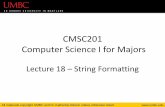 CMSC201 Computer Science I for Majors · All materials copyright UMBC and Dr. Katherine Gibson unless otherwise noted Float Formatting Examples >>> midAvg = 142.86581 >>> print("The