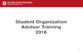 Student Organization Advisor Training 2016 · 2016-08-10 · 6 Philosophy on Student Organizations A Student Organization is an association of Ohio State students created for any