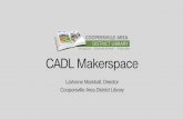 CADL Makerspaceimlsmaking.sites.uofmhosting.net/wp...Makerspace... · difference in opportunity for making. We now have room to offer making during open hours. •Library is still