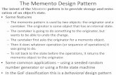 The Observer Design Pattern · – The memento pattern is used by two objects: the originator and a caretaker. The originator is some object that has an internal state. – The caretaker