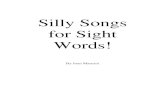 Silly Songs for Sight Words · With love and appreciation, Joan . A ( Tune: Alouette) A is a letter, Our very first letter. A is a letter, And it’s a word too. I have a big ice