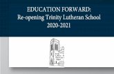 EDUCATION FORWARD: Re-opening Trinity Lutheran School 2020 ... · parents’ capacity as well as Trinity Lutheran School's ﬁnancial resources and available space. INSTRUCTION: Plan