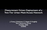 Measurement Driven Deployment of a Two-Tier Urban Mesh Access Networkcamp/presentations/mobisys_talk.pdf · 2006-06-20 · Measurement Driven Deployment of a Two-Tier Urban Mesh Access