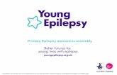Primary Epilepsy awareness assemblyschool.youngepilepsy.org.uk/dmdocuments/...assembly-presentation.… · Young Epilepsy is the operating name of The National Centre for Young People