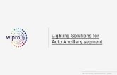 Lighting Solutions for Auto Ancillary segment - …...upgraded technology and trends have supported Wipro Lighting’s leadership position in the lighting market. •Our experts have