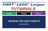 GEARING FOR LEGOROBOTS - FLL Tutorials · 2020-06-21 · PROBLEMS WITH LEGO GEARS •Two common problems that you might face: ¡ Gear Slip: Slippage is when the teeth skip on the