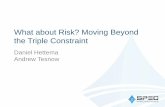 What about Risk? Moving Beyond the Triple Constraint · the Triple Constraint Daniel Hettema Andrew Tesnow . The Iron Triangle Performance (Scope) Cost Schedule ... Context & Understanding