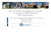 Use of Cross Disciplinary Groups to Improve PSM Student ...to Improve PSM Student Peer Education 66th Annual Meeting of the Midwestern Association of Graduate Schools Cincinnati, OH.