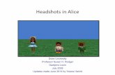 Headshots)in)Alice) · Headshots)in)Alice) Duke University Professor Susan H. Rodger Gaetjens Lezin July 2008 Updates made June 2014 by Yossra Hamid