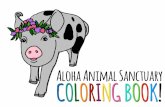 Aloha Animal Sanctuary COLORING BOOK! · 2019-09-05 · In his book The Whole Hog: Exploring the Extraordinary Potential of Pigs, biologist Lyall Watson writes, “I know of no other