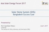 Solar Home System (SHS) · 9/6/2017  · Solar Home System (SHS): Bangladesh Success Case June 5, 2017 Asia Solar Energy Forum 2017 . SHS Structure IDCOL Government & Development