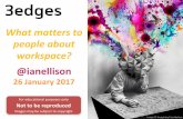 What matters to people about workspace? Ellison.pdf · •Organisational and workplace betterment •Diverse, independent multi-disciplinary collective •Action-led research, consultancy