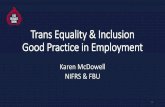 Trans Equality & Inclusion Good Practice in Employment · employer as she said she felt she was in goldfish bowl with people staring at her.” •“Still a lot needs to be done.