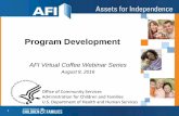 AFI Virtual Coffee Webinar Series - Program Development€¦ · • Webinar 4: Using Social Media to Maximize your AFI Grant – Tuesday, September 6, 2016 2:00-3:30 PM EST • The