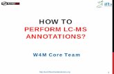 HOW TO - Roscoffweb11.sb-roscoff.fr/download/w4m/howto/w4m_HowToPerform... · 2015-06-09 · « LCMS ANNOTATION» MODULES IN W4M . 3 . Selection of the modules: • LCMS annotation