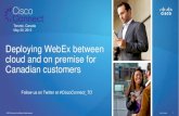 Deploying WebEx between cloud and on premise for Canadian ......Agenda •Cisco WebEx overview •In the cloud versus on premise •Canadian WebEx data Center and Cloud Connected Audio