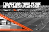 TRANSFORM YOUR VENUE INTO A MEDIA PLATFORM · TRANSFORM YOUR VENUE INTO A MEDIA PLATFORM. 2 Digital media changes how we interact with the world. Today, sports venues must intertwine
