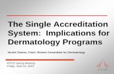 The Single Accreditation System: Implications for ...€¦ · The Review Committee for Dermatology understands that during this transition period to the single accreditation system,