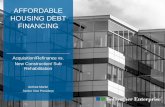AFFORDABLE HOUSING DEBT FINANCING · –Great for tenant-in-place rehabilitation of existing affordable housing stock –Works well with long term HAP contact –Lower cost of issuance
