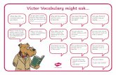 Victor Vocabulary might ask · 2020-02-28 · Victor Vocabulary might ask... What does this word/sentence tell you about ? Why did the author ... this word to work out what it means?