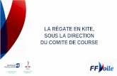 LA RÉGATE EN KITE, SOUS LA DIRECTION DU COMITE DE COURSEespaces.ffvoile.fr/media/113174/La-competition-en-Kite-vue-par-un... · La Régate en kite, sous la direction du comite de
