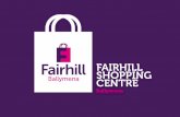 FAIRHILL SHOPPING CENTRE...BALLYMENA NORTHERN IRELAND OTHER RETAIL MOTORING & TRANSPORT EATING & DRINKING LEISURE FINANCIAL DURABLE CONVENIENCE GOODS HEALTH & BEAUTY CLOTHING & FOOTWEAR