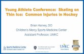 Young Athlete Conference: Skating on Thin Ice: Common ... · – Stephanie F. Polites et al. Youth Ice Hockey Injuries Over 16 Years at a Pediatric Trauma Center. Pediatrics Jun 2014,