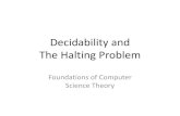 Decidability and The Halting Problemrlc/Courses/Theory/ClassNotes/... · 2015-11-10 · A deciding Turing machine for L: If the character is a blank, halt and reject. This is an example