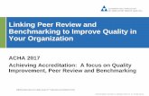 Linking Peer Review and Benchmarking to Improve Quality in Your … · 2020-06-03 · Benchmarking to Improve Quality in Your Organization ACHA 2017 Achieving Accreditation: A focus