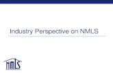 Industry Perspective on NMLS · Industry Perspective on NMLS. Industry Resources •License Checklists •Quick Guides •NMLS News and Agency News • NMLS Resource Center •Assist