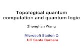 Quantum Computing and Quantum TopologyTopological quantum computation and quantum logic Zhenghan Wang Microsoft Station Q ... A quantum system whose lowest energy states are effectively