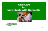 Oral Care for Individuals with Dementia · Importance of Oral Health Good oral health brings significant benefit for general health, dignity and self-esteem, social integration and